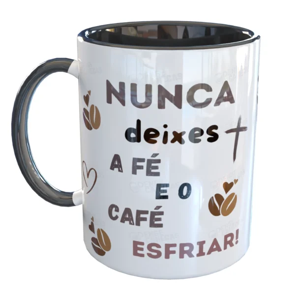 Caneca Nunca deixe a Fé e Café esfriar
